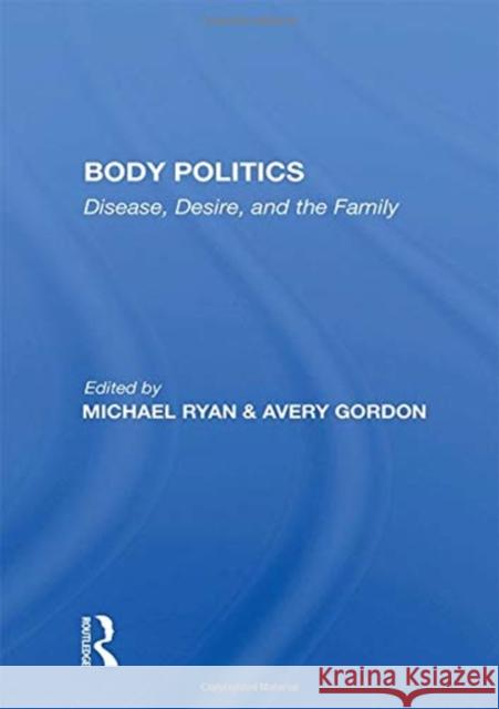 Body Politics: Disease, Desire, and the Family Michael Ryan 9780367157685 Routledge - książka