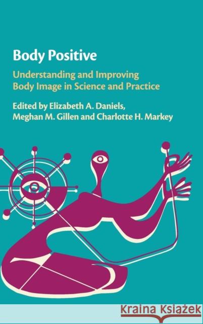 Body Positive: Understanding and Improving Body Image in Science and Practice Elizabeth A. Daniels Meghan M. Gillen Charlotte H. Markey 9781108419321 Cambridge University Press - książka