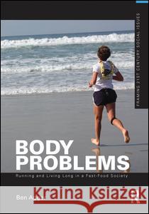 Body Problems: Running and Living Long in a Fast-Food Society Ben Agger 9781138143920 Routledge - książka