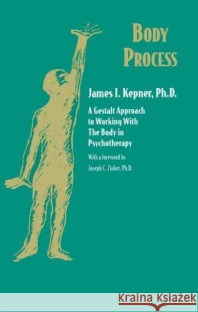 Body Process: A Gestalt Approach to Working with the Body in Psychotherapy James I. Kepner 9780881632835 Taylor & Francis Ltd - książka