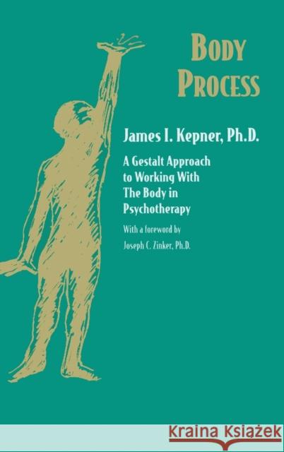 Body Process: A Gestalt Approach to Working with the Body in Psychotherapy James I. Kepner 9781138134201 Taylor & Francis Ltd - książka
