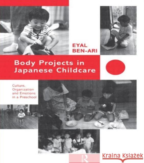 Body Projects in Japanese Childcare: Culture, Organization and Emotions in a Preschool Ben-Ari, Eyal 9780700704484 Routledge Chapman & Hall - książka