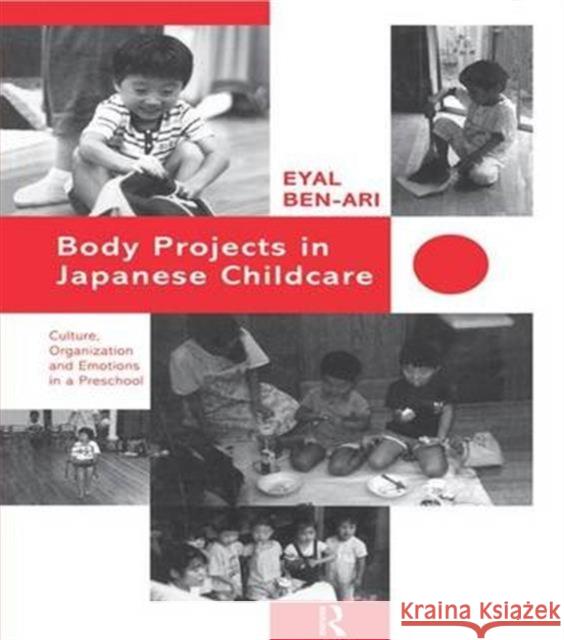 Body Projects in Japanese Childcare: Culture, Organization and Emotions in a Preschool Eyal Ben-Ari 9781138964846 Routledge - książka