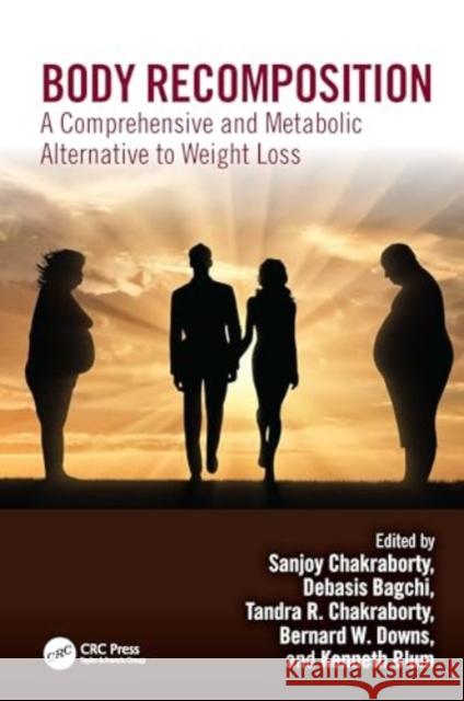 Body Recomposition: A Comprehensive and Metabolic Alternative to Weight Loss Sanjoy Chakraborty Debasis Bagchi Tandra Chakraborty 9781032421681 CRC Press - książka