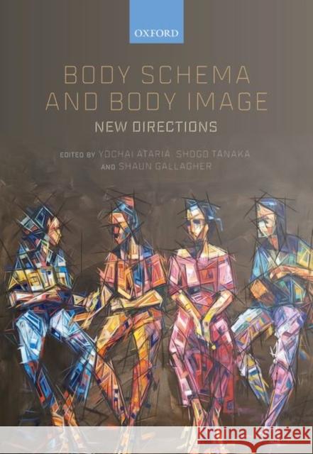 Body Schema and Body Image: New Directions Yochai Ataria Shogo Tanaka Shaun Gallagher 9780198851721 Oxford University Press, USA - książka