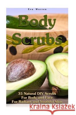 Body Scrubs: 35 Natural DIY Scrubs For Body and Face For Radiant and Youthful Skin: (Essential Oils, Body Scrubs, Aromatherapy) Warren, Eva 9781548022785 Createspace Independent Publishing Platform - książka