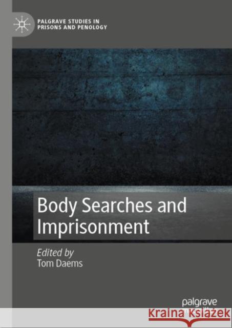 Body Searches and Imprisonment Tom Daems 9783031204500 Palgrave MacMillan - książka