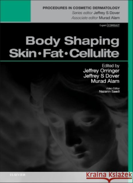 Body Shaping: Skin Fat Cellulite: Procedures in Cosmetic Dermatology Series Orringer, Jeffery 9780323321976 Elsevier Saunders - książka