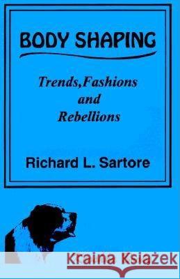 Body Shaping: Trends, Fashions & Rebellions Richard L Sartore 9781560722793 Nova Science Publishers Inc - książka