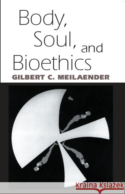 Body, Soul, and Bioethics Gilbert C. Meilaender 9780268021535 University of Notre Dame Press - książka