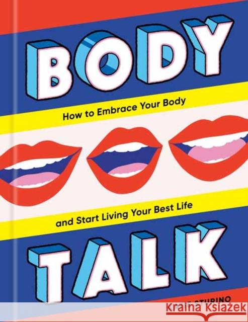 Body Talk: How to Embrace Your Body and Start Living Your Best Life Sturino, Katie 9780593232125 Clarkson Potter Publishers - książka