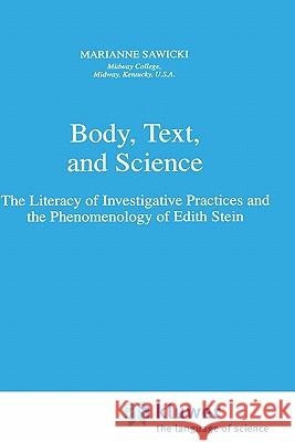 Body, Text, and Science: The Literacy of Investigative Practices and the Phenomenology of Edith Stein Sawicki, M. 9780792347590 Springer - książka