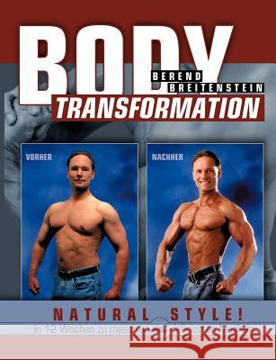 Body Transformation Natural Style!: In 12 Wochen zu massiven und definierten Muskeln Breitenstein, Berend 9783833478062 Books on Demand - książka