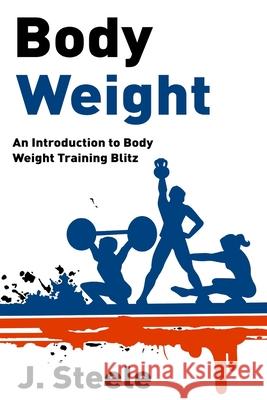 Body Weight: An Introduction to Body Weight Training Blitz J. Steele 9781648300028 Econo Publishing Company - książka