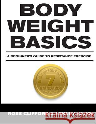 Body Weight Basics: A Beginner's Guide to Resistance Exercise Ross Clifford Ashley Kalym 9781093567236 Independently Published - książka