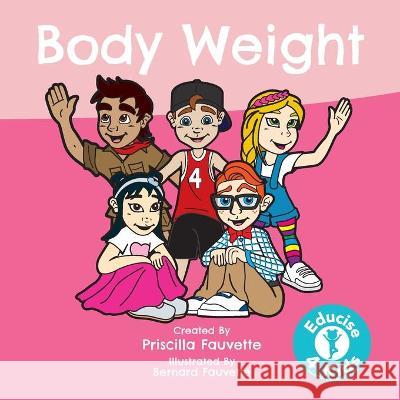 Body Weight: The Ultimate Guide to Body Weight Priscilla Fauvette Bernard Fauvette 9780648534730 Educise4kids - książka