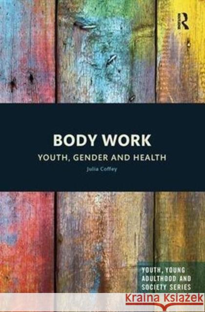 Body Work: Youth, Gender and Health Julia Coffey 9781138592841 Routledge - książka