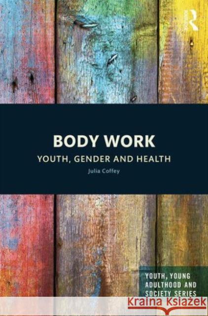 Body Work: Youth, Gender and Health Julia Coffey 9781138911512 Routledge - książka