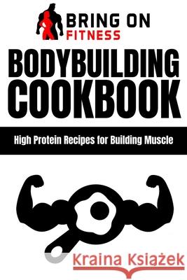 Bodybuilding Cookbook: High Protein Recipes for Building Muscle Bof 9781723828553 Independently Published - książka