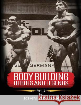 Bodybuilding Heroes and Legends - Volume One John Hansen 9781535132480 Createspace Independent Publishing Platform - książka