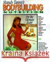 Bodybuilding Nutrition: Recipes, Health and Diet Tips for the Active Athlete Mandy Tanny 9780060964979 HarperCollins Publishers Inc