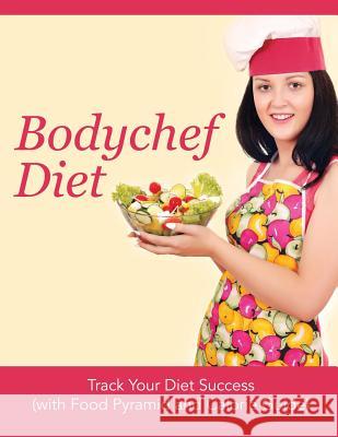 Bodychef Diet: Track Your Diet Success (with Food Pyramid and Calorie Guide) Speedy Publishing LLC   9781681851297 Weight a Bit - książka