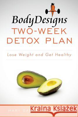 BodyDesigns Two-Week Detox Plan: Lose Weight and Get Healthy Sabat, Mary 9781503208261 Createspace - książka