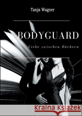 Bodyguard: Liebe zwischen Büchern Wagner, Tanja 9783752609707 Books on Demand - książka