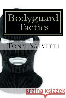 Bodyguard Tactics: Some key points Salvitti, Tony 9781523246120 Createspace Independent Publishing Platform - książka