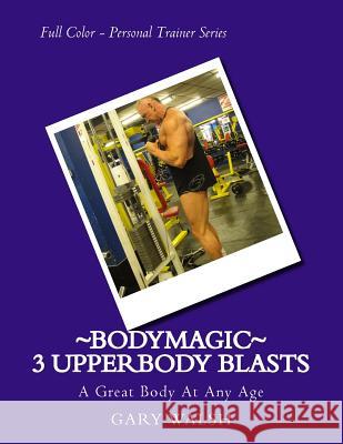 Bodymagic - 3 UpperBody Blasts Walsh, Julie 9781494911577 Createspace - książka