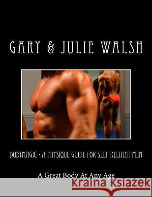 Bodymagic - A Physique Guide For Self Reliant Men Walsh, Julie 9781494775261 Createspace - książka