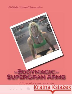 Bodymagic - Super - Gran Arms Gary Walsh Julie Walsh 9781494884864 Createspace - książka