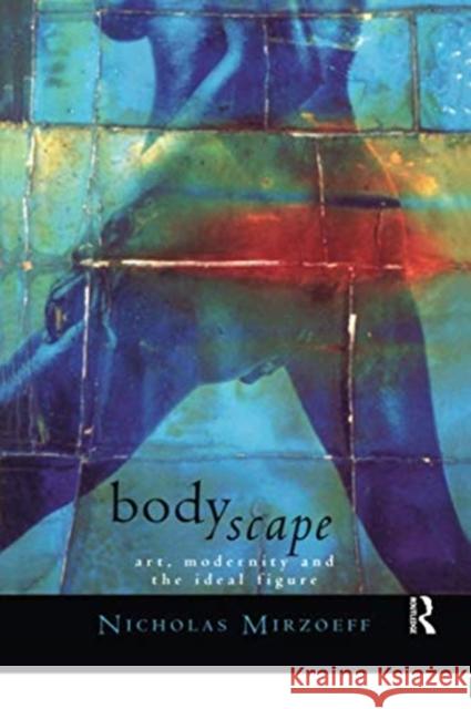 Bodyscape: Art, Modernity and the Ideal Figure Mirzoeff, Nicholas 9780415098014 Routledge - książka