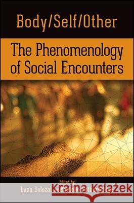 Body/Self/Other: The Phenomenology of Social Encounters Luna Dolezal Danielle Petherbridge 9781438466217 State University of New York Press - książka