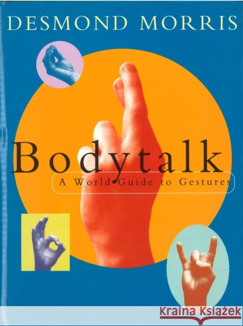 Bodytalk: A World Guide to Gestures Desmond Morris 9780224101394 Vintage Publishing - książka