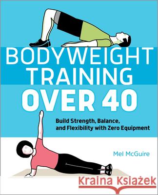 Bodyweight Training Over 40: Build Strength, Balance, and Flexibility with Zero Equipment Mel McGuire 9781638788867 Callisto - książka