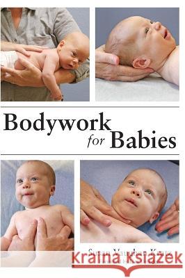 Bodywork for Babies Susan Vaughan Kratz   9781645383840 Ten16 Press - książka