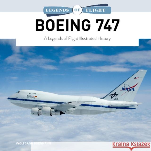 Boeing 747: A Legends of Flight Illustrated History Wolfgang Borgmann 9780764365102 Schiffer Publishing Ltd - książka