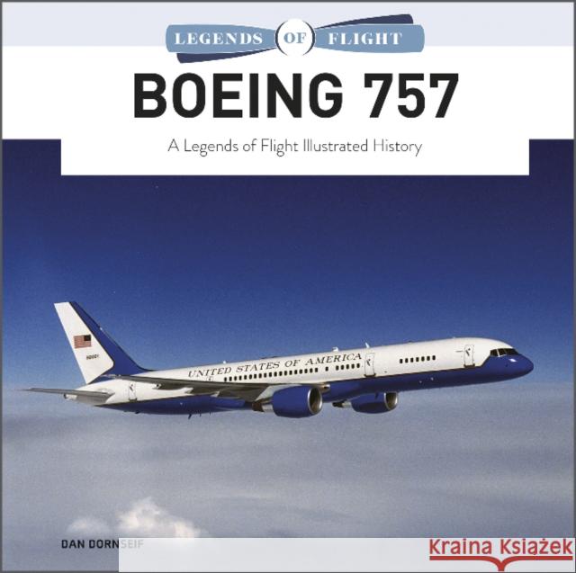 Boeing 757: A Legends of Flight Illustrated History Dan Dornseif 9780764363467 Schiffer Publishing - książka