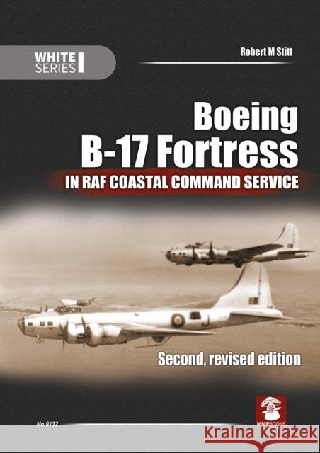 Boeing B-17 Fortress in RAF Coastal Command Service Robert M. Stitt 9788365281548 MMP - książka