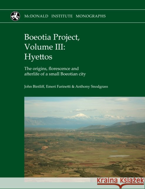 Boeotia Project, Volume III: Hyettos: The origins, florescence and afterlife of a small Boeotian city Anthony Snodgrass, Emeri Farinetti, John Bintliff 9781913344269 Script Books (RJ) - książka