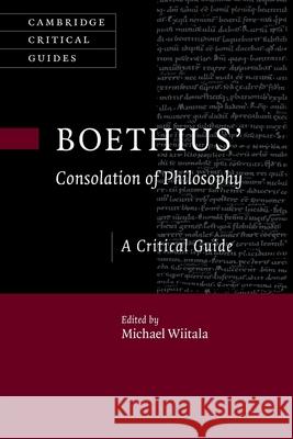 Boethius' 'Consolation of Philosophy': A Critical Guide Michael Wiitala 9781009288248 Cambridge University Press - książka