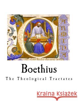 Boethius: The Theological Tractates Boethius                                 H. F. Stewart E. K. Rand 9781720954538 Createspace Independent Publishing Platform - książka