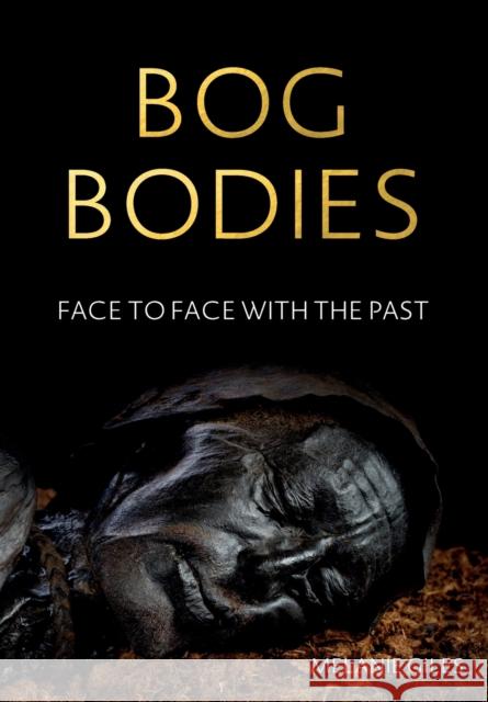 Bog bodies: Face to face with the past Giles, Melanie 9781526150189 Manchester University Press - książka