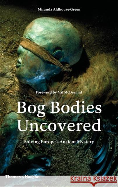 Bog Bodies Uncovered: Solving Europe's Ancient Mystery Miranda Aldhouse-Green 9780500051825 Thames & Hudson Ltd - książka