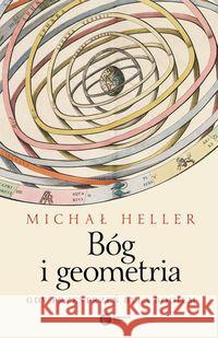 Bóg i geometria. Gdy przestrzeń była Bogiem Heller Michał 9788378865759 Copernicus Center Press - książka