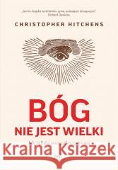 Bóg nie jest wielki HITCHENS CHRISTOPHER ERIC 9788366661028 SONIA DRAGA - książka