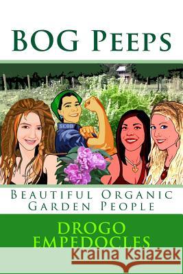 BOG Peeps: Beautiful Organic Garden People Dickerson, Mark 9781495238505 Createspace - książka