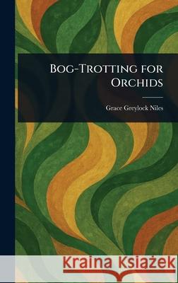 Bog-Trotting for Orchids Grace Greylock Niles 9781025246437 Anson Street Press - książka