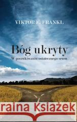 Bóg ukryty. W poszukiwaniu ostatecznego sensu Viktor E. Frankl 9788383826790 Czarna Owca - książka